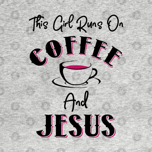 This Girl Runs On Coffee and Jesus by KsuAnn